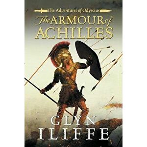 The Armour of Achilles, Paperback - Glyn Iliffe imagine