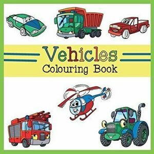 Vehicles Colouring Book: Car, Plane, Digger, Tractor, Bulldozer, Firetruck, Construction & Dump Truck Activity Book for Kids & Toddlers, Paperback - B imagine
