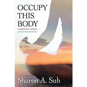 Occupy This Body: A Buddhist Memoir, Paperback - Sharon a. Suh imagine