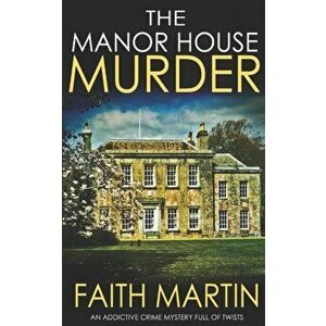 THE MANOR HOUSE MURDER an addictive crime mystery full of twists, Paperback - Faith Martin imagine