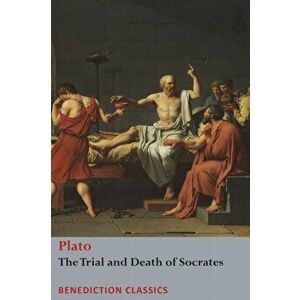 The Trial and Death of Socrates: Euthyphro, The Apology of Socrates, Crito, and Phdo, Paperback - Plato imagine