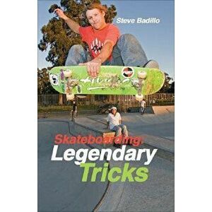 Skateboarding: Legendary Tricks, Paperback - Steve Badillo imagine