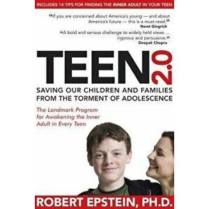 Teen 2.0: Saving Our Children and Families from the Torment of Adolescence, Paperback - Robert Epstein imagine