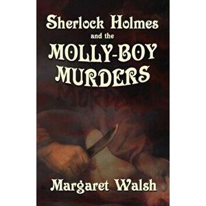Sherlock Holmes and The Molly Boy Murders, Paperback - Margaret Walsh imagine