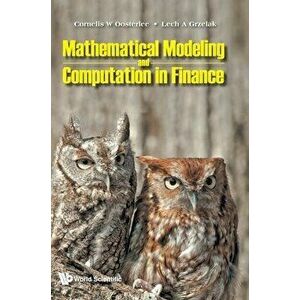 Mathematical Modeling and Computation in Finance: With Exercises and Python and MATLAB Computer Codes, Hardcover - Cornelis W. Oosterlee imagine