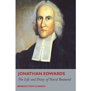 The Life and Diary of David Brainerd, Paperback - Jonathan Edwards imagine