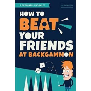 How to Beat Your Friends at Backgammon, Paperback - Tue Rasmussen imagine