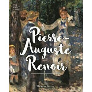 The Great Artists: Pierre-Auguste Renoir, Hardcover - Thomas Stevens imagine