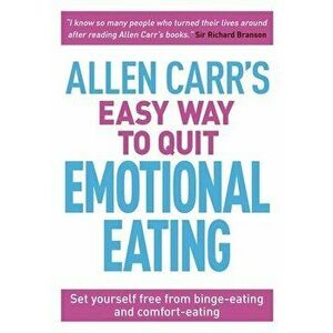 Allen Carr's Easy Way to Quit Emotional Eating: Set Yourself Free from Binge-Eating and Comfort-Eating, Paperback - Allen Carr imagine