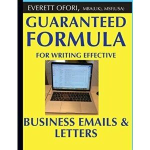 Guaranteed Formula for Writing Effective Business Emails & Letters, Paperback - Everett Ofori imagine