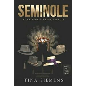 Seminole: Some People Never Give Up, Paperback - Tina Siemens imagine