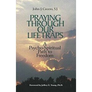 Praying Through Our Lifetraps: A Psycho-Spiritual Path to Freedom, Paperback - John J. Cecero imagine
