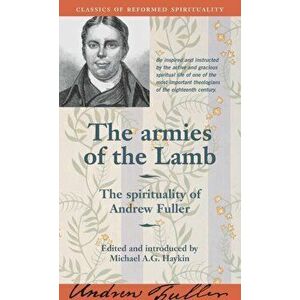 The Armies of the Lamb: The Spirituality of Andrew Fuller, Paperback - Michael A. G. Haykin imagine