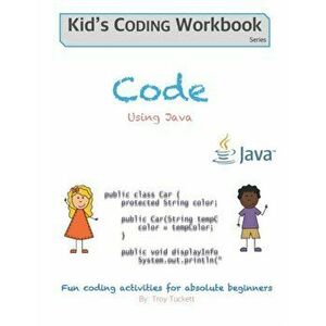 Code Using Java: Fun coding activities for absolute beginners, Paperback - Troy Tuckett imagine