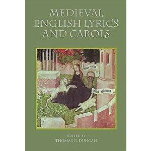 Medieval English Lyrics and Carols, Paperback - Thomas G. Duncan imagine