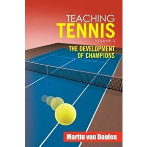 Teaching Tennis Volume 3: The Development of Champions, Paperback - Martin Van Daalen imagine