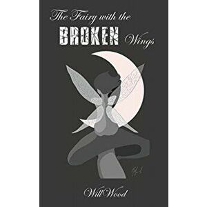 The Fairy with the Broken Wings, Paperback - Willwood imagine