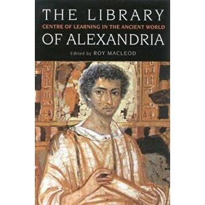 The Library of Alexandria: Centre of Learning in the Ancient World, Paperback - Roy MacLeod imagine