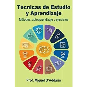 Tcnicas de Estudio y Aprendizaje: Mtodos, autoaprendizaje y ejercicios, Paperback - Miguel D'Addario imagine