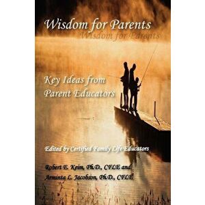 Wisdom for Parents: Key Ideas from Parent Educators, Paperback - Robert E. Keim imagine