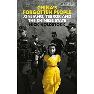 China's Forgotten People: Xinjiang, Terror and the Chinese State, Paperback - Nick Holdstock imagine