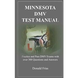 Minnesota DMV Test Manual: Practice and Pass DMV Exams with over 300 Questions and Answers, Paperback - Donald Frias imagine