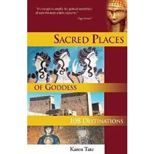 Sacred Places of Goddess: 108 Destinations, Paperback - Karen Tate imagine