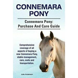 Connemara Pony. Connemara Pony: purchase and care guide. Comprehensive coverage of all aspects of buying a new Connemara Pony, stable management, care imagine