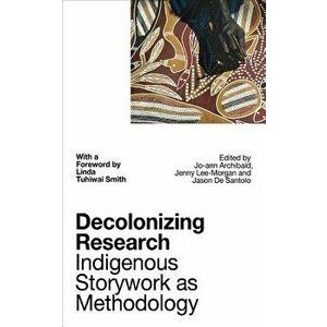 Decolonizing Research: Indigenous Storywork as Methodology, Hardcover - Jo-Ann Archibald imagine