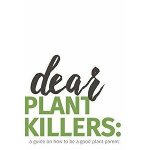 dear plant killers: a guide on how to be a good plant parent, Paperback - Krista Nicole Esse imagine