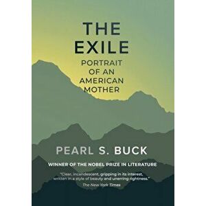 The Exile: Portrait of An American Mother, Hardcover - Pearl S. Buck imagine