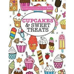 Gorgeous Colouring For Girls - Cupcakes & Sweet Treats, Paperback - Elizabeth James imagine