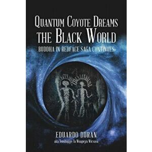Quantum Coyote Dreams the Black World: Buddha in Redface Saga Continues, Paperback - Eduardo Duran imagine