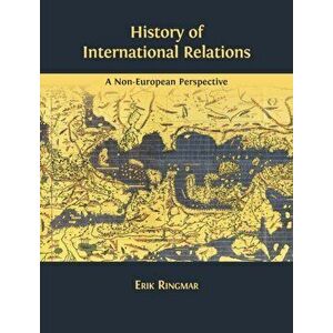 History of International Relations: A Non-European Perspective, Hardcover - Erik Ringmar imagine