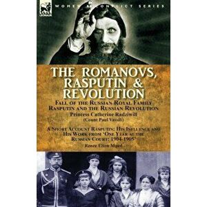 The Romanovs, Rasputin, & Revolution-Fall of the Russian Royal Family-Rasputin and the Russian Revolution, With a Short Account Rasputin: His Influenc imagine