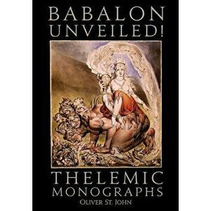 Babalon Unveiled! Thelemic Monographs, Hardcover - Oliver St John imagine
