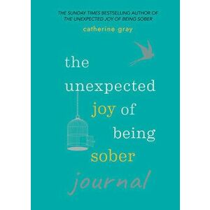 Unexpected Joy of Being Sober Journal, Paperback - Catherine Gray imagine