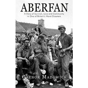 Aberfan: A Story of Survival, Love and Community in One of Britain's Worst Disasters, Paperback - Gaynor Madgwick imagine