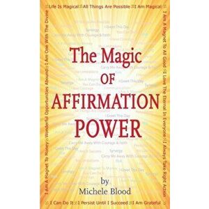 The Magic Of Affirmation Power, Paperback - Michele Blood imagine