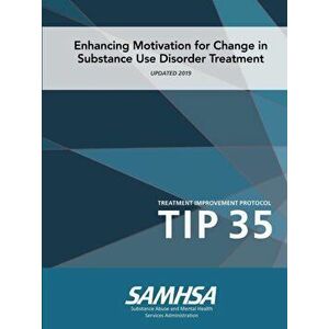 Tip 35: Enhancing Motivation for Change in Substance Use Disorder Treatment (Updated 2019), Paperback - Department of Health and Human Services imagine