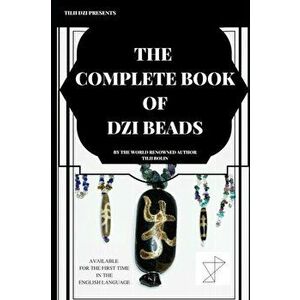 The Complete Book of Dzi Beads, Paperback - Tilii Bolin imagine