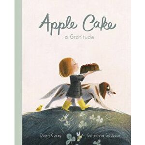 Apple Cake: A Gratitude, Hardcover - Dawn Casey imagine