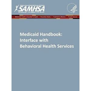 Medicaid Handbook: Interface with Behavioral Health Services, Paperback - Department of Health and Human Services imagine