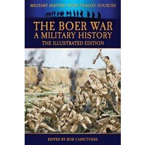 The Boer War - A Military History - The Illustrated Edition, Paperback - John Wisser imagine
