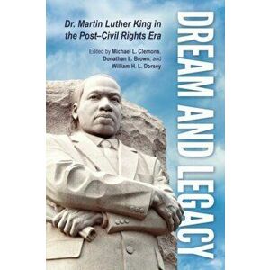 Dream and Legacy: Dr. Martin Luther King in the Post-Civil Rights Era, Paperback - Michael L. Clemons imagine