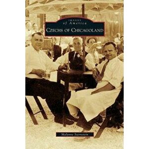 Czechs of Chicagoland, Hardcover - Malynne Sternstein imagine