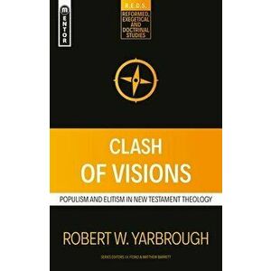 Clash of Visions: Populism and Elitism in New Testament Theology, Paperback - Robert W. Yarbrough imagine