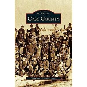 Cass County, Hardcover - Cass County Historical Society imagine