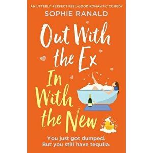Out with the Ex, In with the New: An utterly perfect feel good romantic comedy, Paperback - Sophie Ranald imagine