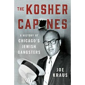 The Kosher Capones: A History of Chicago's Jewish Gangsters, Hardcover - Joe Kraus imagine